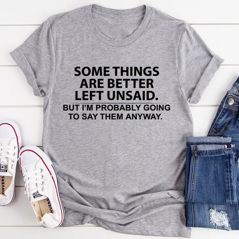 

Some Things Are Better Left Unsaid Tee Funny Saying I Am Probably Going To Say Woman T Shirts