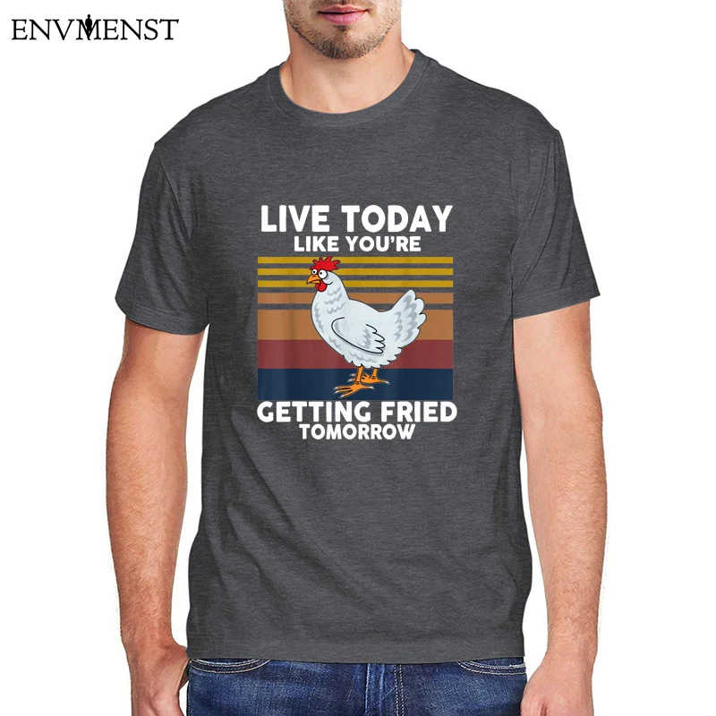 

Funny Chicken T Shirts Live Today Like You’re Getting Fried Tomorrow Men Clothing Harajuku Short Sleeve Tee Casual Streetwear