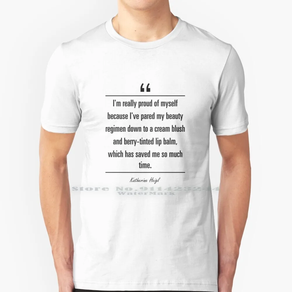 

Katherine Heigl Famous Quote About Beauty T Shirt 100% Pure Cotton Katherine Heigl Inspirational Quote Beauty Im Really Proud