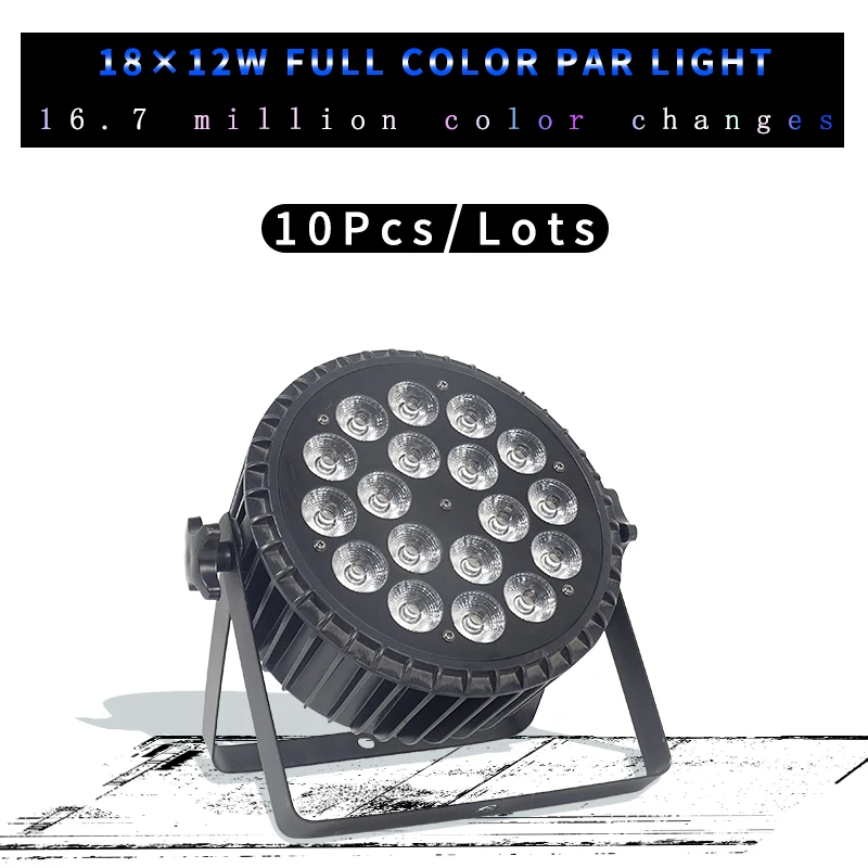 

10pcs/lots 18x12W RGBW 4in1 LED Par Light 18x15w 18x18w RGBWA UV 6 in 1 With DMX512 Control Stage Lights Party Disco DJ Aluminum