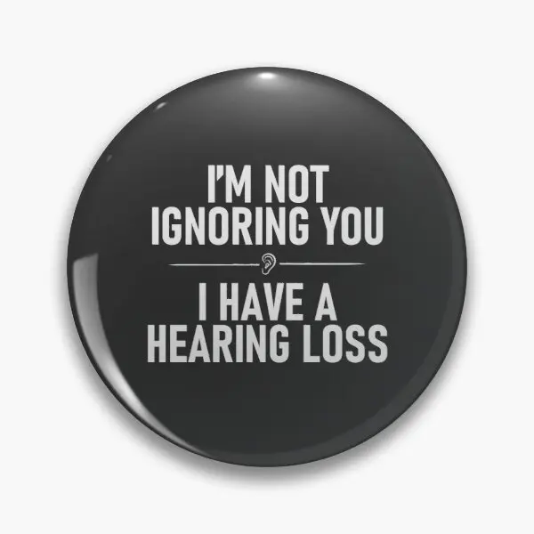 I Am Not Ignoring You I Have A Hearing L  【Customizable】Soft Button Pin Badge Women Creative Collar Clothes Metal Hat Lapel Pin
