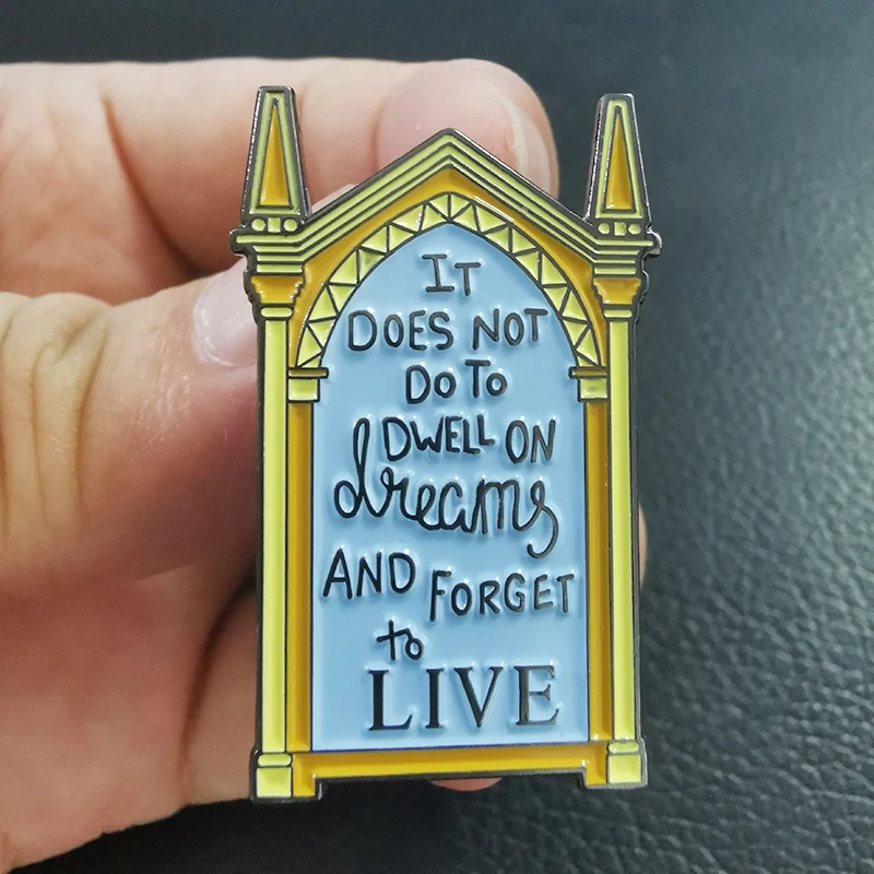 It Dose Not To Dwell On Dreams and Forget To Live brooch travel quote badge book literature themed Enamel Pin bookish gift