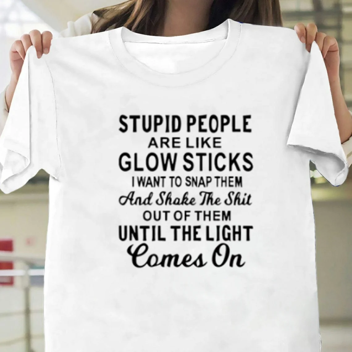 

Stupid people are like glow sticks printed letters short sleeve T-shirt jy0329