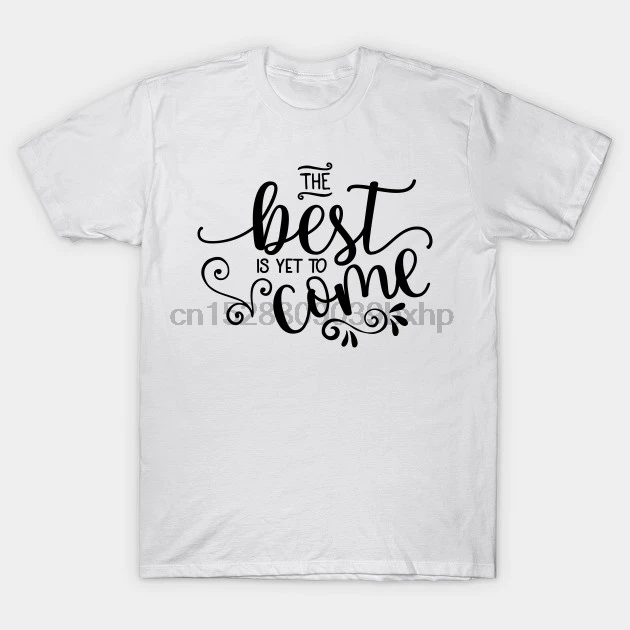 

Men tshirt Inspirational T SHIRT The Best is Yet To Come Inspirational T Shirt women T-Shirt tees top