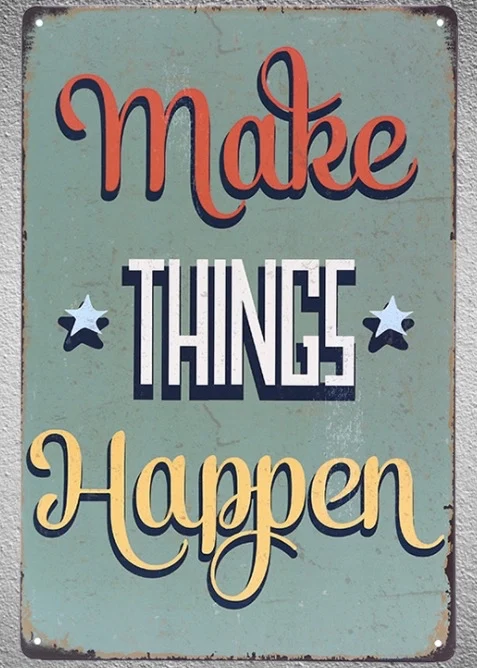 

Motivation Quote That Makes Things Happen Retro Metal Tin Plate Sign Decoration Plaque Home Furnishing Cave Decoration 12*8 Inch