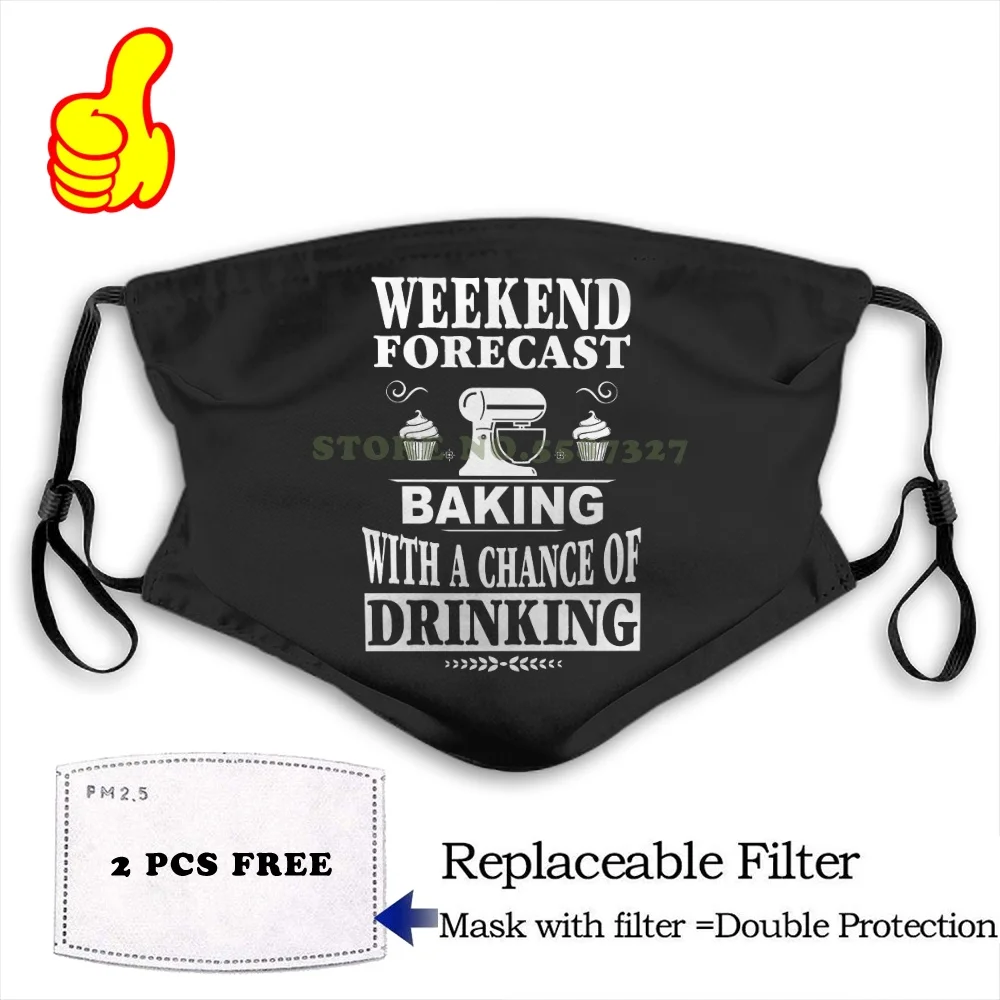 Face Mask Weekend Forecast Baking With A Chance Of Drinking fashion funny design black Reusable Protective Masks | Аксессуары для