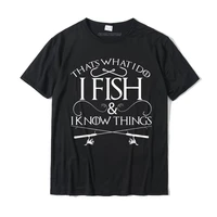 thats what i do i fish and i know things fishing t shirt groupprinted tops shirts wholesale cotton mens tshirts