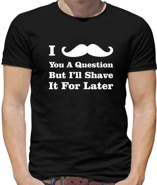 

I Moustache You A Question But I'll Shave It For Later Mens T-Shirt - Funny Joke