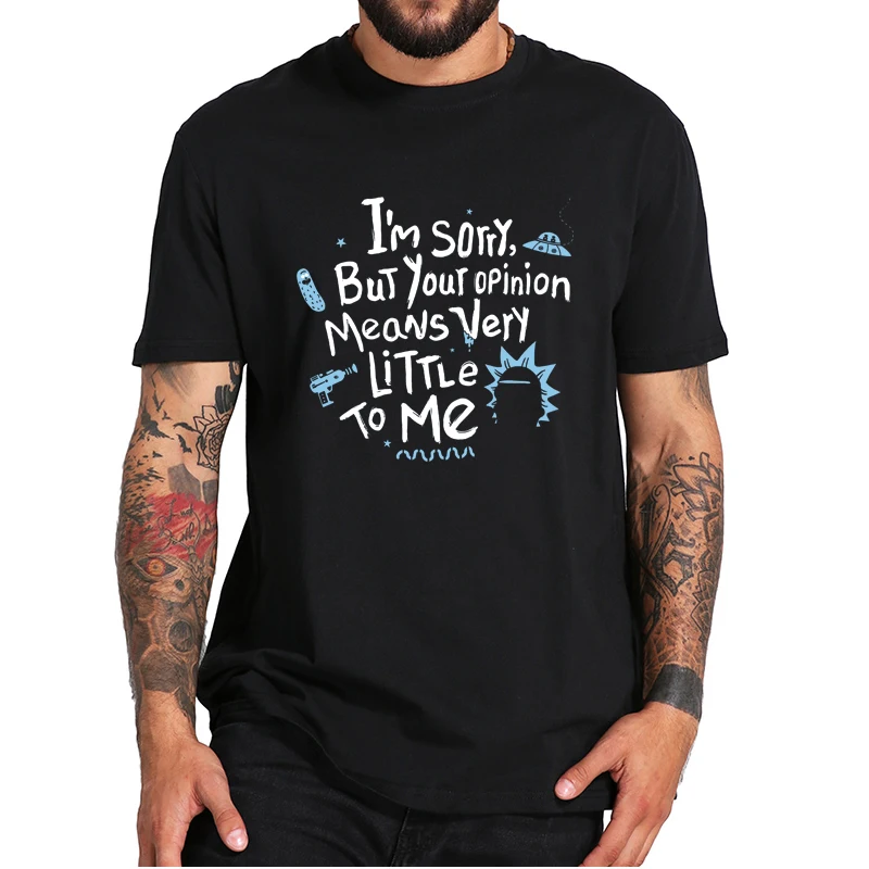 

I Am Sorry But Your Opinion Means Very Little To Me T-Shirt Funny Letter Design Casual Streetwear Tee Tops Camiseta EU Size