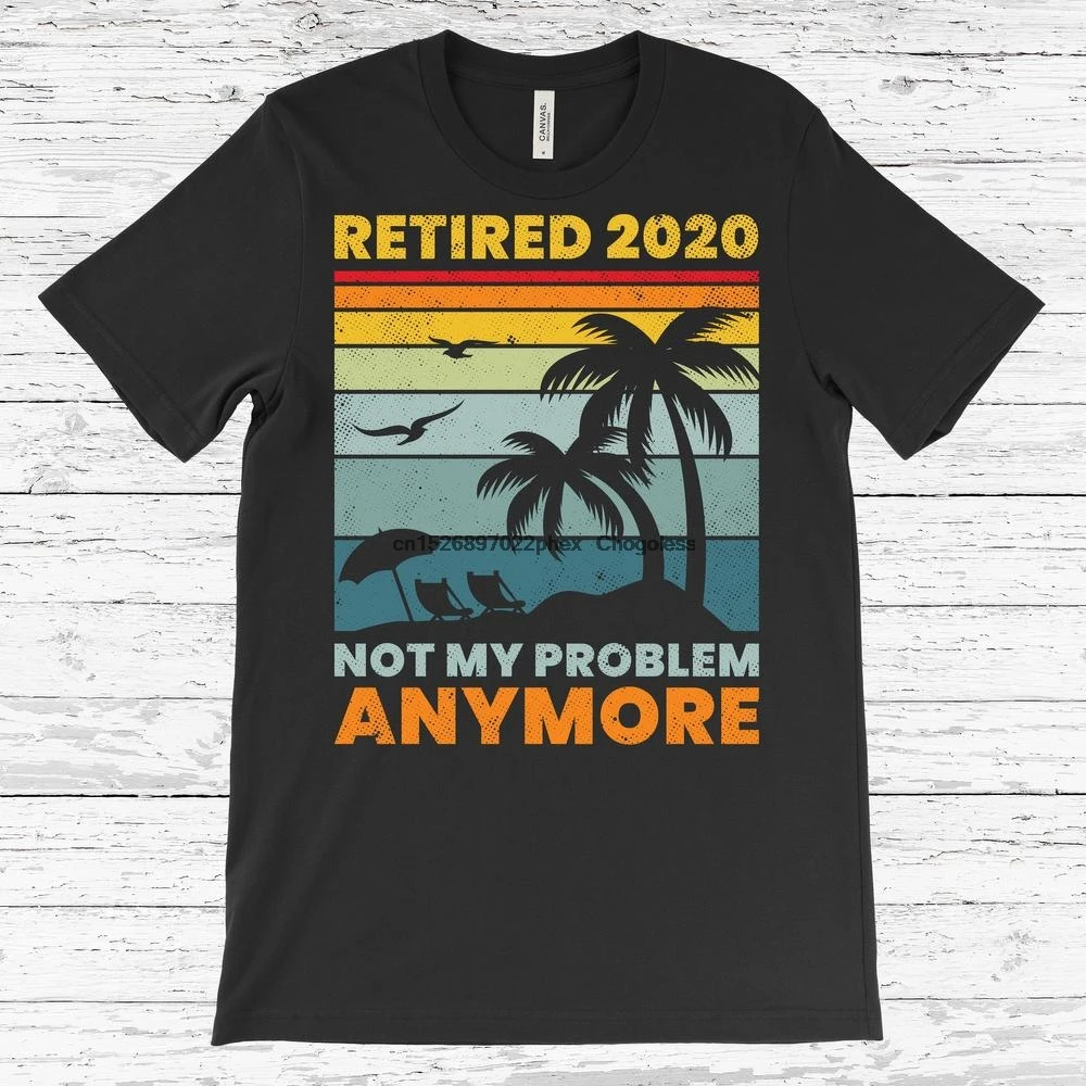 Retired 2020 Not My Problem Anymore Retirement T Shirt Funny Vintage Retiring Apparel Beach Ocean Dad Mom Christmas Present - купить по