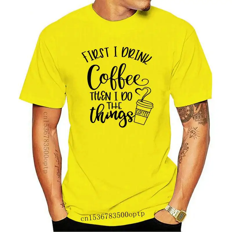 

New First I Drink Coffee Then I Do The Things T-shirt 2021 Women Plus Size Clothing Slogan Tshirt Casual Graphic Funny Tee Shirt