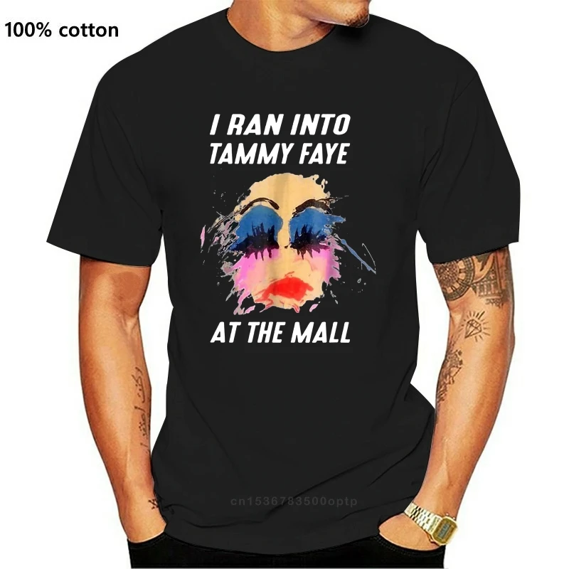 

New I Ran Into Tammy Faye At The Mall Tammy Faye Bakker Funny Black T-Shirt S-3Xl Sweatshirt Tee Shirt