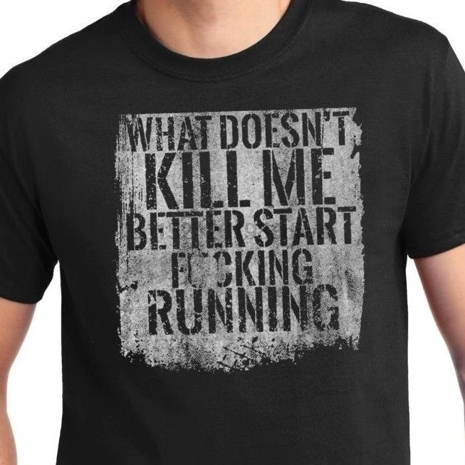

Start Running- Graphic T-Shirt What Doesn Kill Me Better Start Runniing