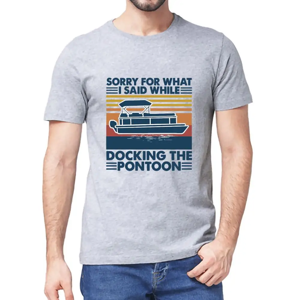 

Unisex 100% Cotton Boating Sorry For What I Said While Docking The Pontoon Men's Short Sleeve T-Shirt Fashion Women Soft Top Tee