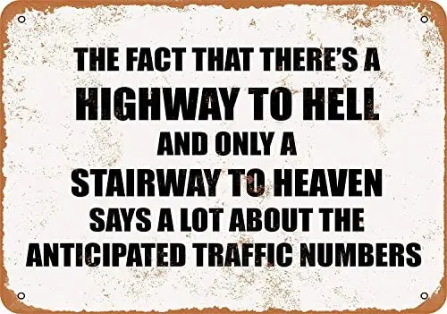 

Metal Sign - Vintage Look The FACT That There's A Highway to Hell and ONLY A Stairway to Heaven SAYS A LOT