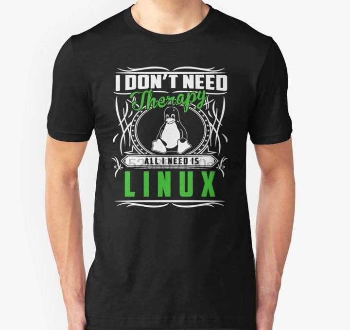 

Men tshirt I Dont Need Therapy All I Need Is Linux T Shirt Slim Fit T Shirt women T-Shirt tees top