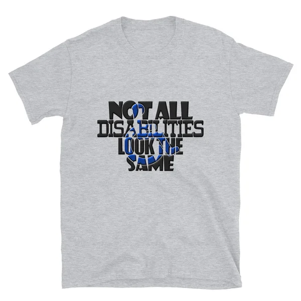 

Not All Disabilities Look The Same Invisible Symptoms Awareness Tshirt Short-Sleeve Unisex T-Shirt