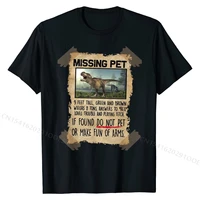 missing pet funny t rex lover gift t shirt funny tops shirts for men cotton tshirts group plain