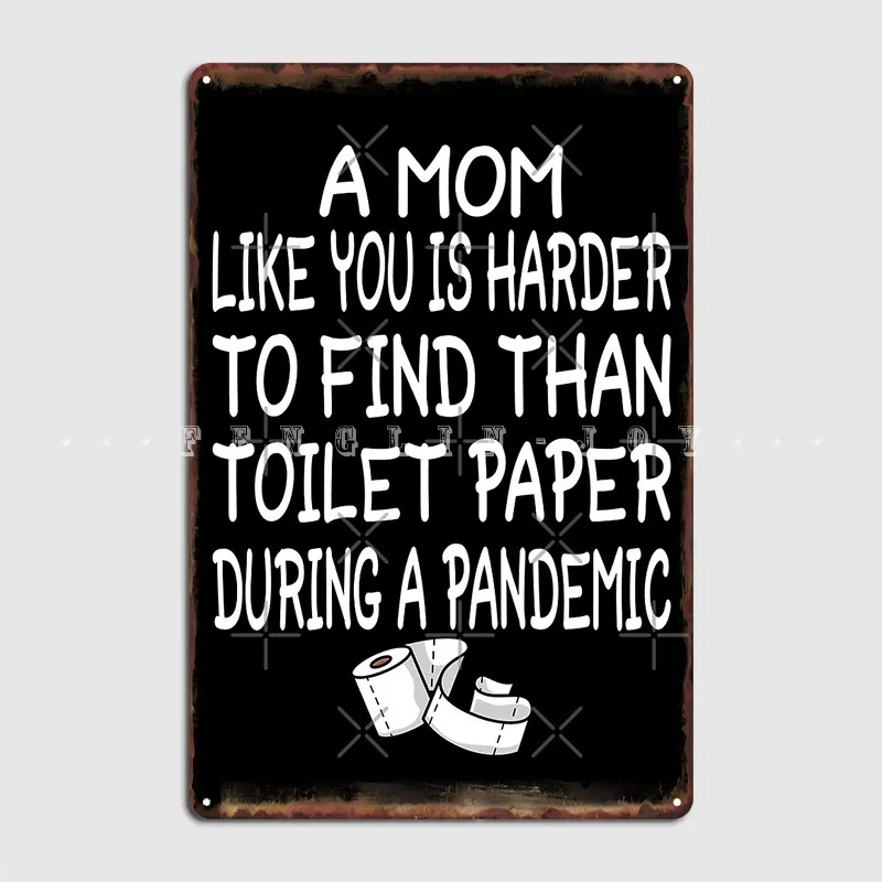 

Такая мама, как вы, труднее найти, чем туалетную бумагу во время пандемии, металлический знак, проектирование росписи, клубный плакат, жестян...