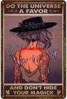 Witch Do The Universe A Favor and Don't Hide Your Magic Metal постер, декоративная пластина, настенные декоративные знаки, металлические пластины, поделки, искусство