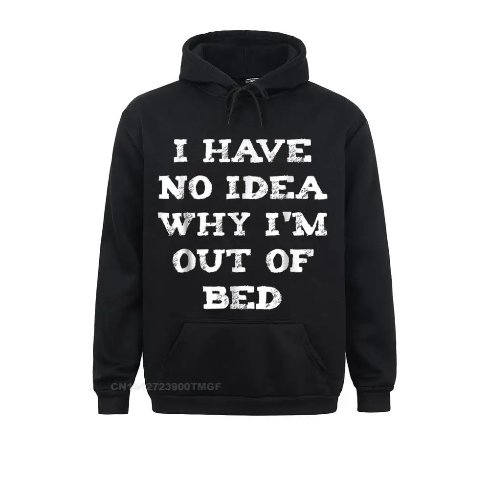 Printed On I Have No idea Why Im Out Of Bed Oversized Hoodie Europe Long Sleeve Labor Day Hoodies Rife  Hoods Men Sweatshirts