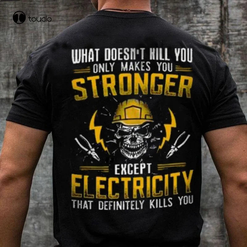 

What Doesn’T Hill You Only Makes You Stronger Except Electricity That Definitely Kills You Skull T Shirt Electrician T-Shirt