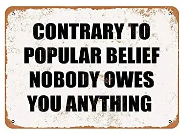 

Rustic Contrary to ular Belief Nobody Owes You Anything Vintage Look Metal Sign