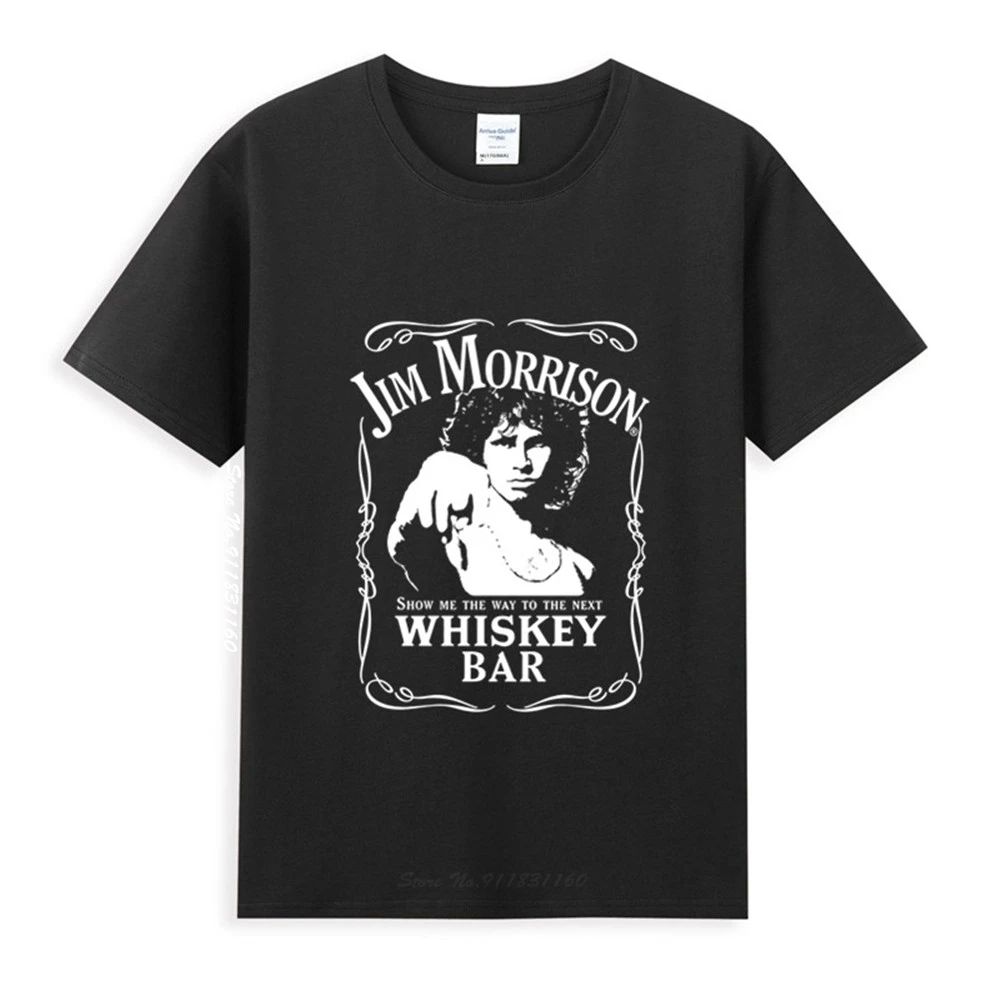

The Doors Jim Morrison Show Me The Way To The Next Whiskey Bar T-Shirt Newest Summer Tees Shirt Tops Novel Unisex
