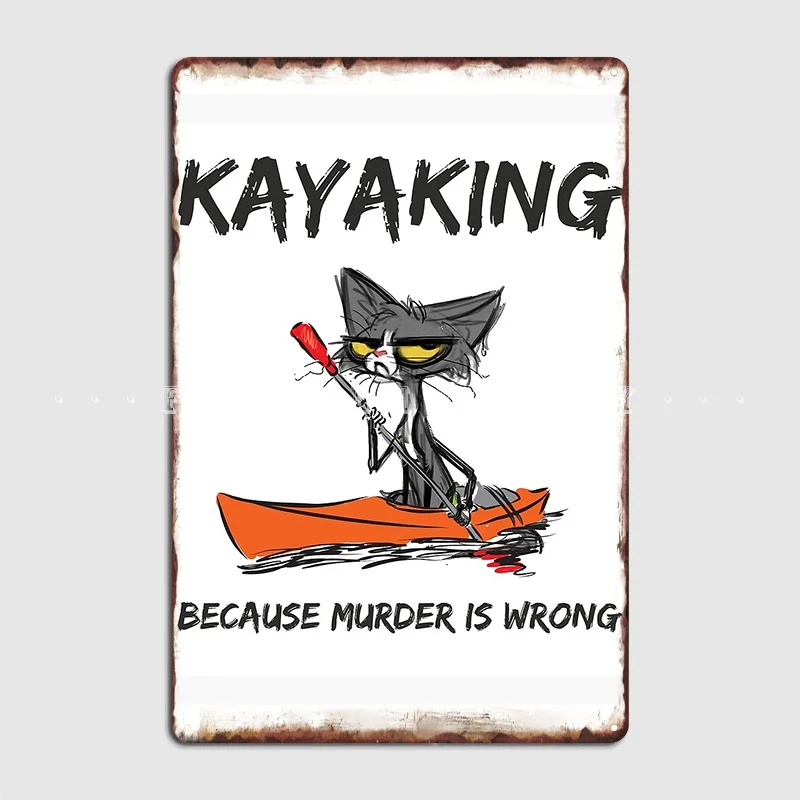 Ing Because Murder Is Wrong Cat Kayaking Metal Sign Cinema Garage Pub Garage Retro Wall Decor Tin Sign Poster
