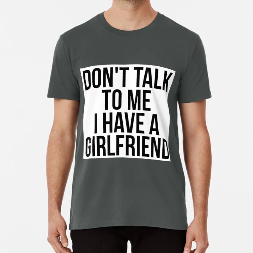 Don't Talk ко мне что у меня есть девушка футболка надписью talk для парень забавные