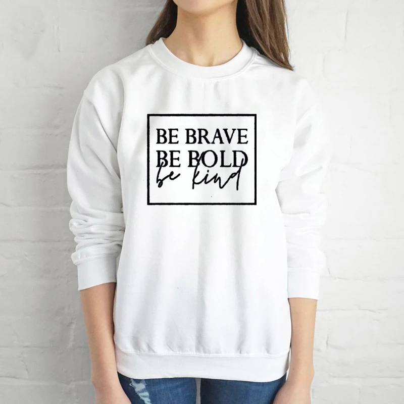 

Be brave be bold be kind sweatshirt women fashion spring autumn funny Hipster Christian baptism street style Pullovers- K113