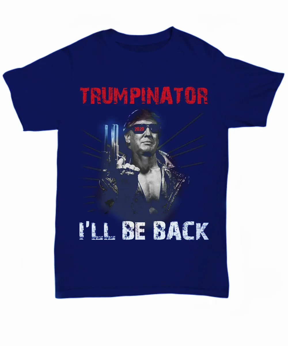 

I'll Be Back Funny Trumpinator President Donald Trump Election T-Shirt. Summer Cotton O-Neck Short Sleeve Mens T Shirt New S-3XL