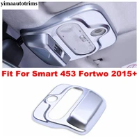 abs matte accessories front roof reading light lamp button cover trim interior refit kit fit for smart 453 fortwo 2015 2020