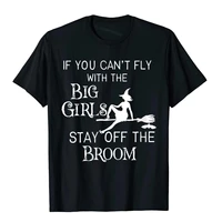 mens if you cant fly with big girls stay off the broom witch t shirt customized tops t shirt for men cotton t shirts company
