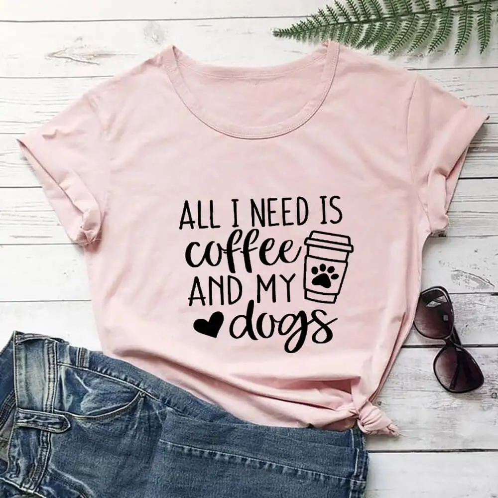 

All I Need Is Coffee And My Dogs 100%Cotton Women Tshirt Dog Mom Life Funny Summer Casual O-Neck Short Sleeve Top Pet Lover Gift