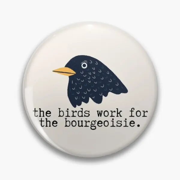 

The Birds Work For The Bourgeoisie Customizable Soft Button Pin Brooch Jewelry Badge Cute Lapel Pin Clothes Metal Women Hat