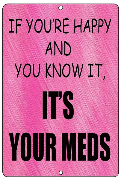 

If You're Happy and You Know It It's Your Meds Metal Tin Sign Wall Decor Bar