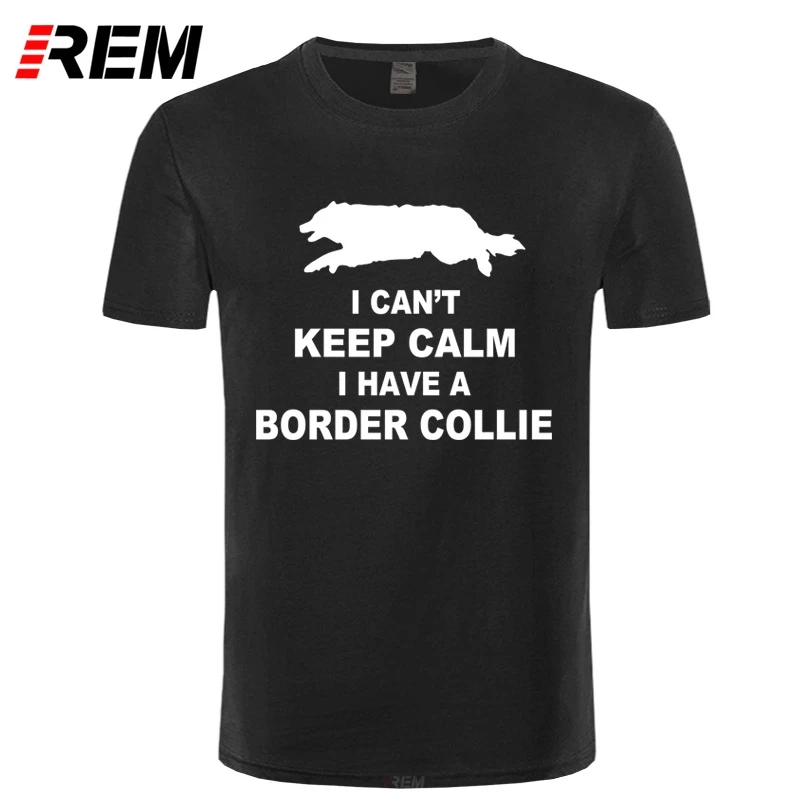 REM Funny Can't Keep Calm Border футболка с колли Homme Летняя мужская коротким рукавом Camiseta|men t