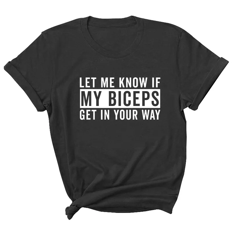 

Let Me Know If My Biceps Letter Print Women T Shirt Short Sleeve O Neck Loose Women Tshirt Ladies Tee Shirt Tops Camisetas Mujer