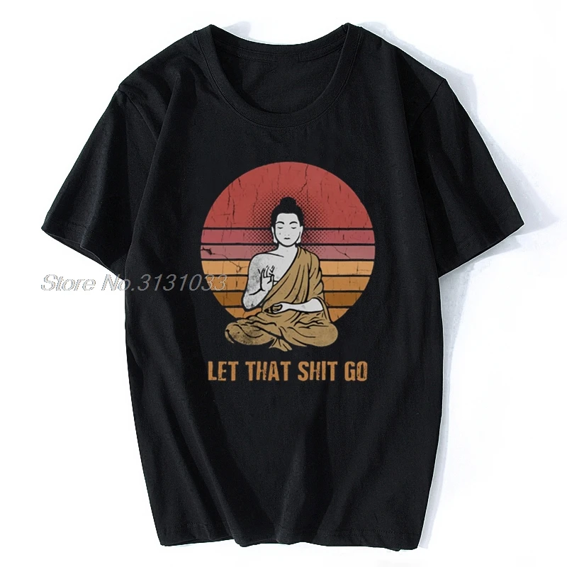 

Humor Retro Let That Shit Go Buddha T Shirt Short Sleeves Cotton Tee Tops Summer Buddhist Buddhism T-shirt Casual Tshirt