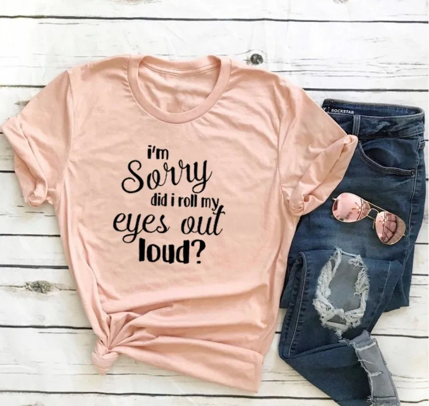 

100% Cotton T Shirt I'm Sorry Did I Roll My Eyes Out Letter Print Women Short Sleeve O Neck Loose Tshirt Summer Tee Shirt Tops