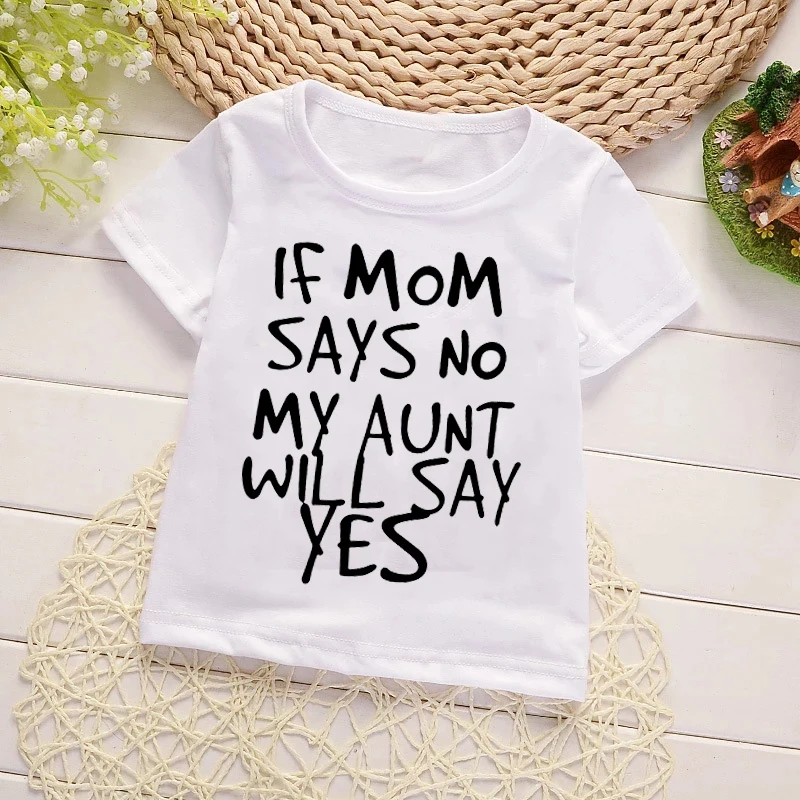 

If Mom Says No My Aunt Will Say Yes Fashion Summer Clothes Letter Print Girls T-shirt Boys T-shirt Custom T-shirt Simple Style