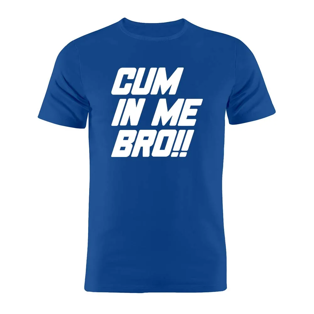 100% хлопок унисекс футболка Cum In Me Bro забавная для геев шутка подарок | Мужская