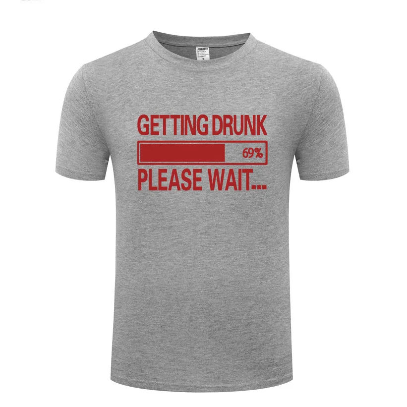 

Funny Getting Drunk Please Wait Cotton T Shirt Present Men Round Neck Summer Short Sleeve Tshirts Oversized Tshirt