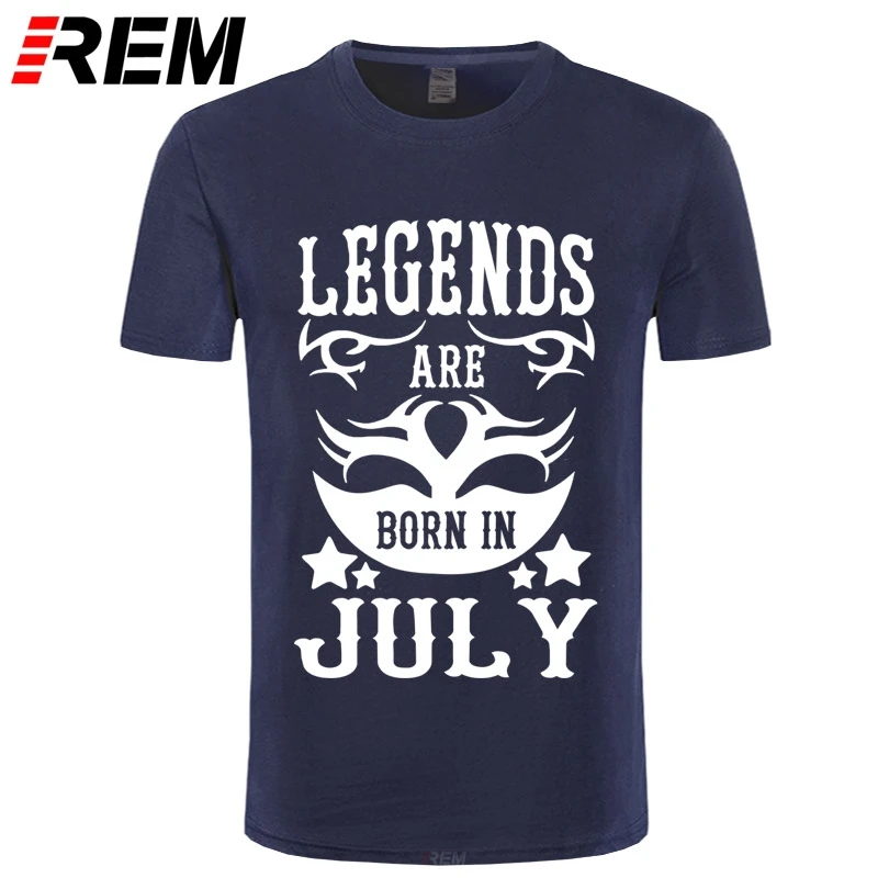 

REM Legends Are Born In July Funny Birthday Dad Gift Fashion Men's T Shirt Cool Tops Cotton O-Neck Short Sleeve Tees