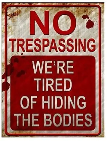 

No Trespassing We're Tired of Hiding the Bodies Metal Sign