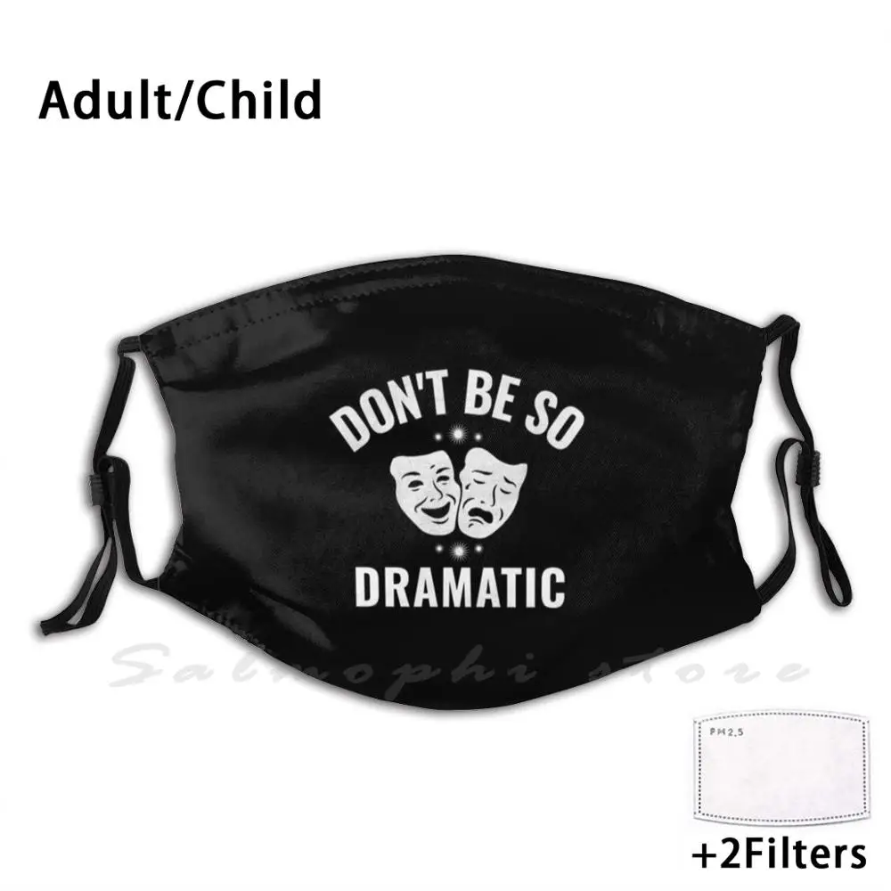 

Mask Funny Drama Masks Don'T Be So Dramatic Graphic Acting Gifts Actor Actor Gear Actor Gifts Actress Drama Drama Gear Drama