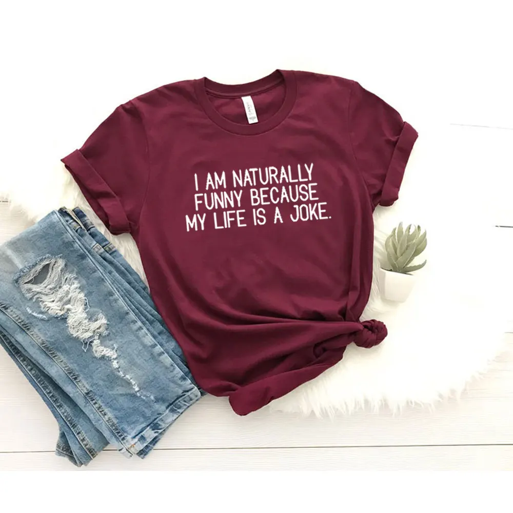 

Funny Humorous Saying Short Sleeve T Shirt Pure Cotton Shirts For Women Fashion Top I Am Naturally Funny My Life Is A Joke Homor