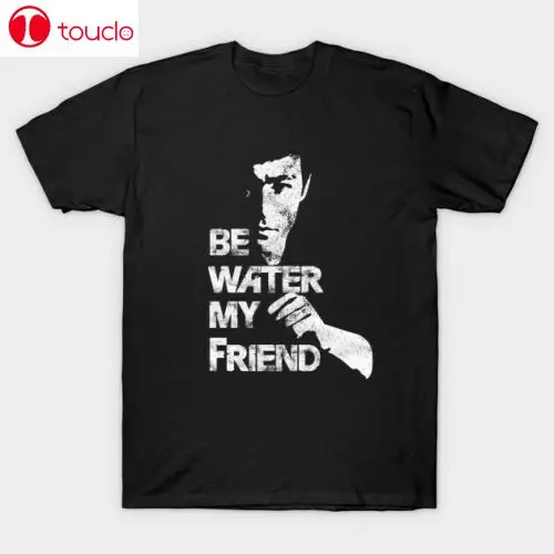 Be Water My Friend - Bruce Lee Kungfu Shirt Unisex Women Men Tee Shirt