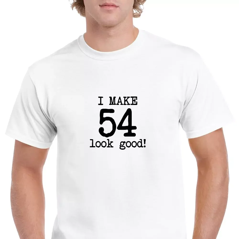 

I Make 54 Look Good Birthday Funny Joke Gift Aging White Black Cotton T-Shirt